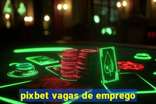 pixbet vagas de emprego